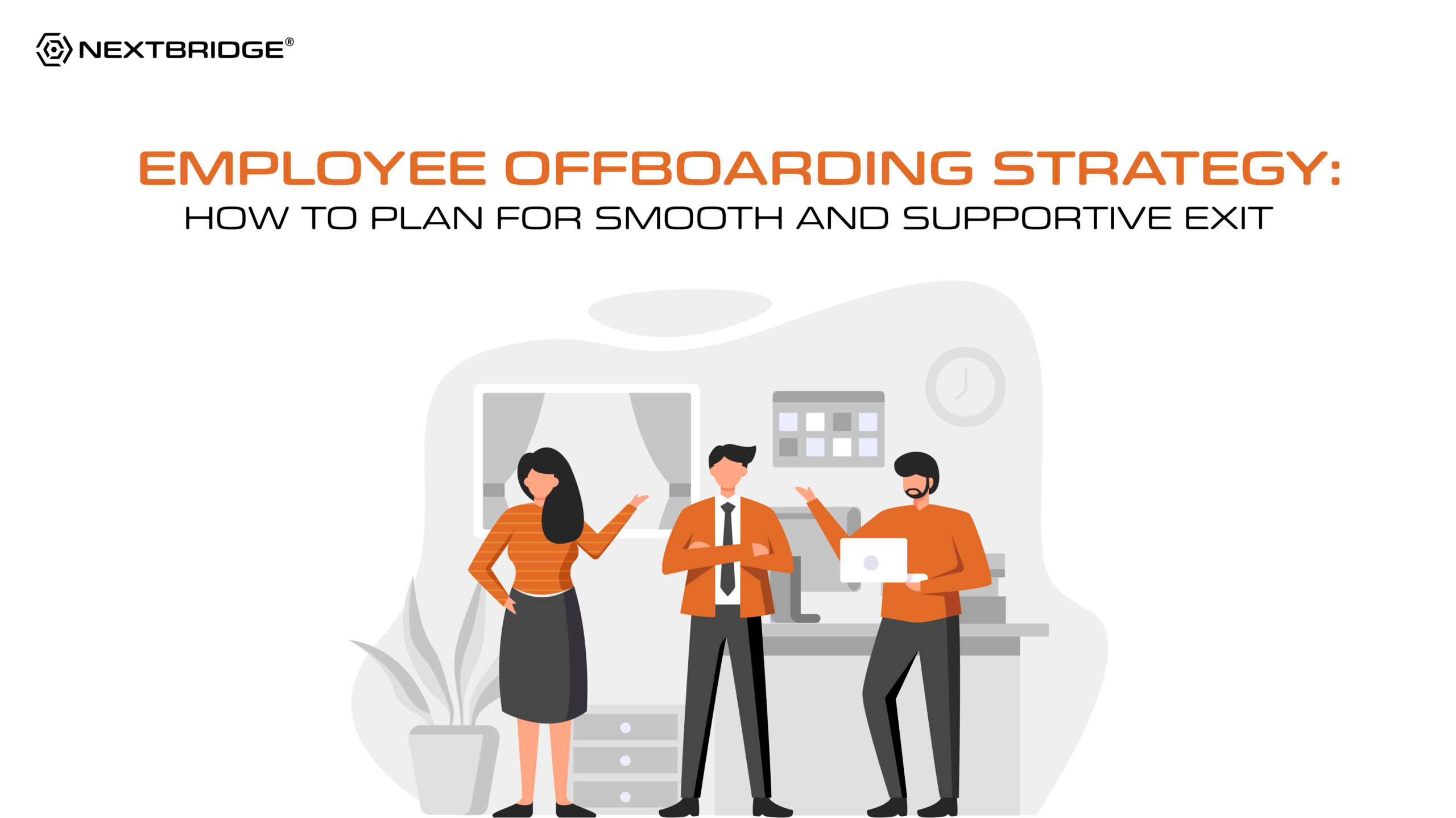 Employee Offboarding Strategy: How to Plan for Smooth and Supportive Exit